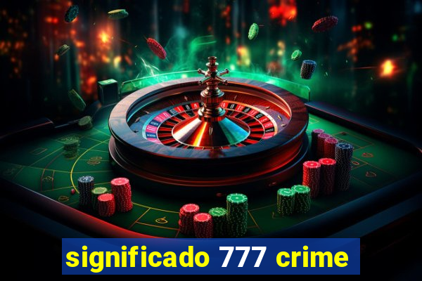 significado 777 crime