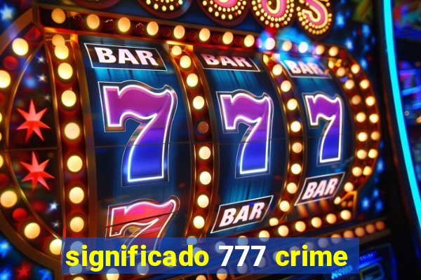 significado 777 crime