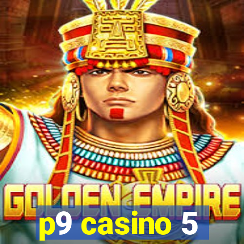 p9 casino 5