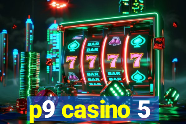 p9 casino 5