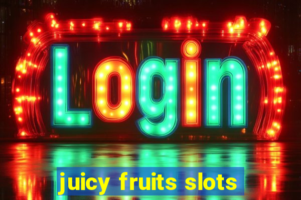 juicy fruits slots