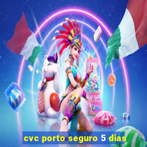 cvc porto seguro 5 dias