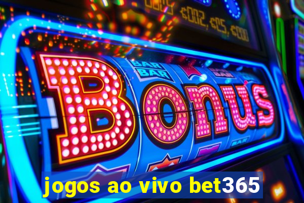 jogos ao vivo bet365