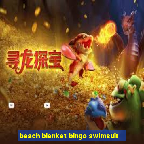 beach blanket bingo swimsuit