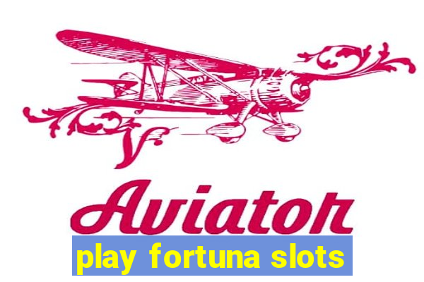 play fortuna slots