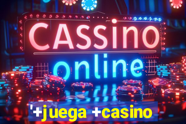 '+juega +casino