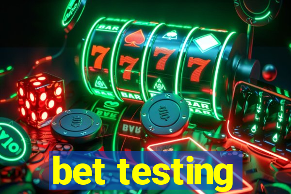 bet testing