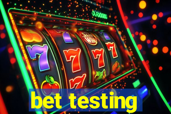 bet testing