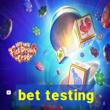 bet testing