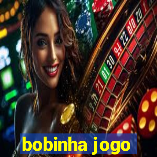 bobinha jogo