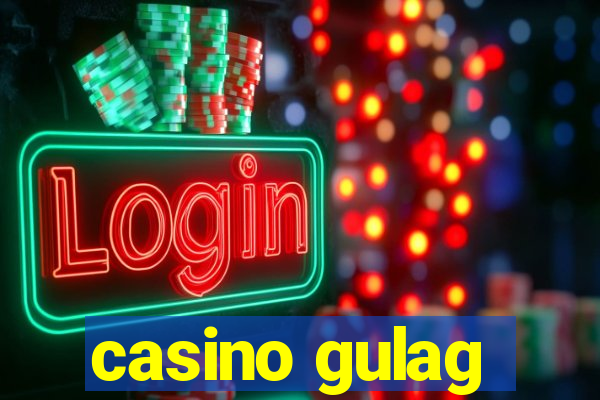 casino gulag