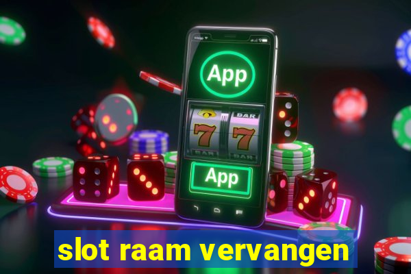 slot raam vervangen