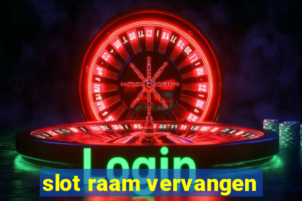 slot raam vervangen