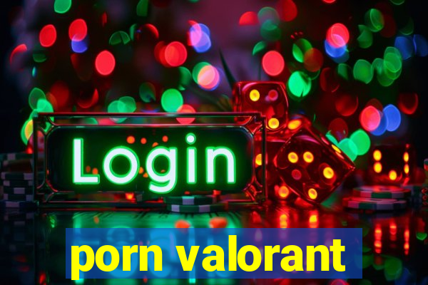 porn valorant