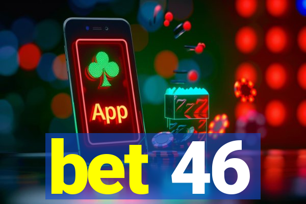 bet 46