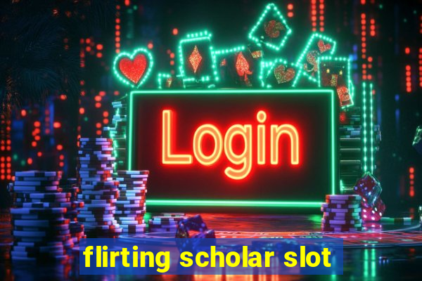 flirting scholar slot