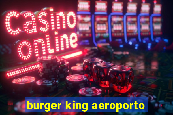 burger king aeroporto