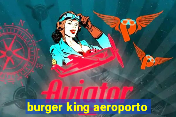 burger king aeroporto