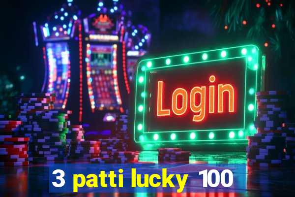 3 patti lucky 100