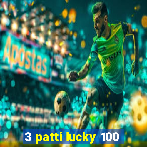 3 patti lucky 100