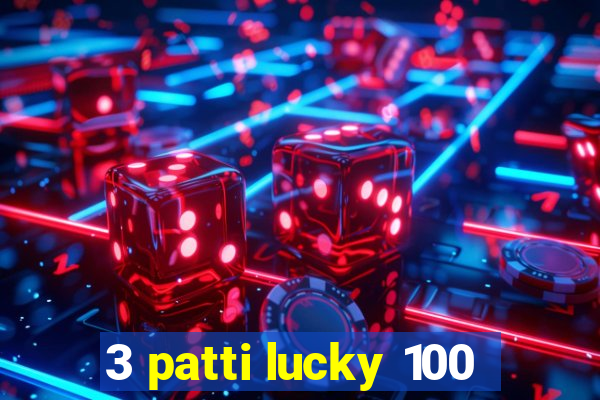 3 patti lucky 100