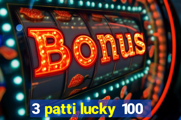 3 patti lucky 100