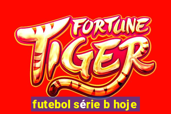 futebol série b hoje