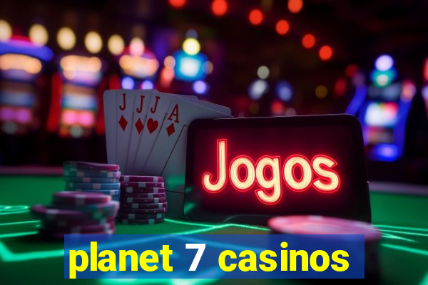 planet 7 casinos