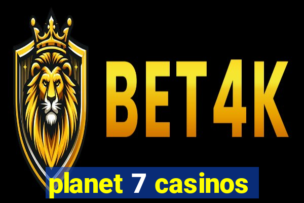 planet 7 casinos