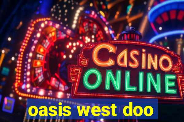 oasis west doo