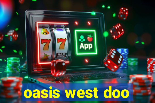 oasis west doo