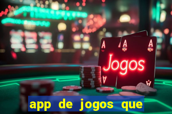 app de jogos que ganha dinheiro de verdade