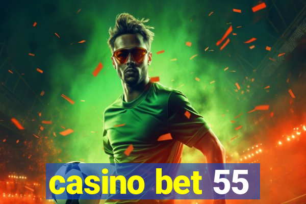 casino bet 55