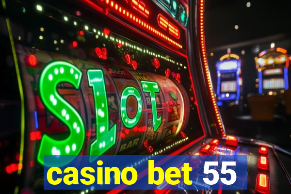 casino bet 55