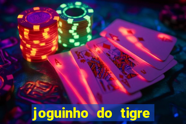 joguinho do tigre para ganhar dinheiro