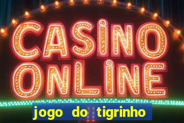 jogo do tigrinho pagando no cadastro