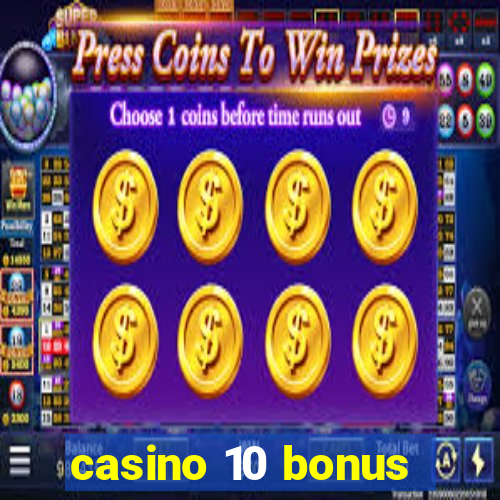 casino 10 bonus