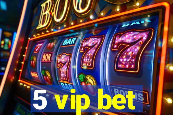 5 vip bet