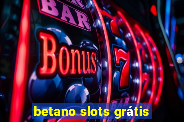 betano slots grátis