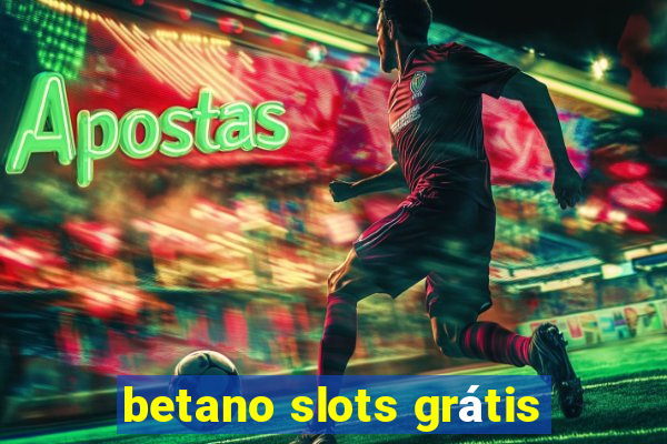 betano slots grátis