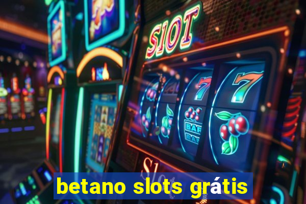 betano slots grátis