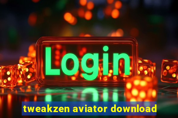 tweakzen aviator download