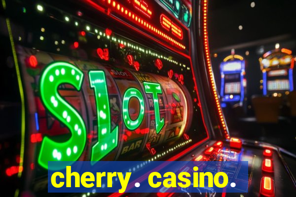 cherry. casino.