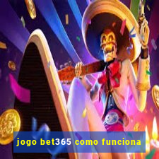 jogo bet365 como funciona