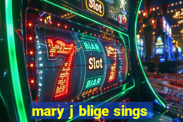 mary j blige sings