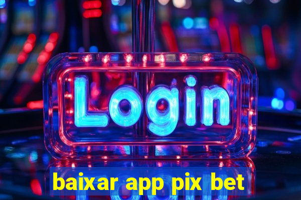 baixar app pix bet