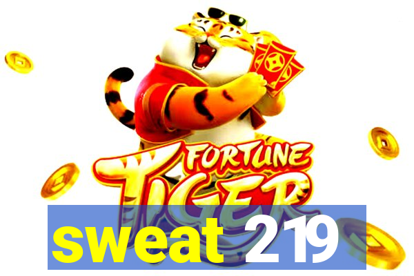 sweat 219