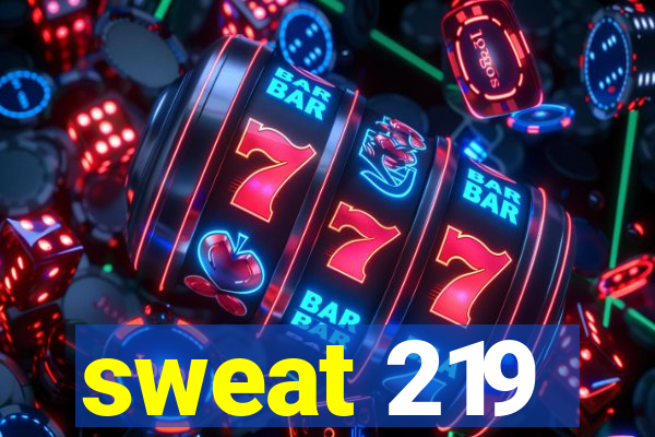 sweat 219