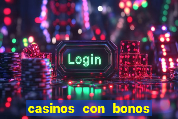 casinos con bonos de bienvenida