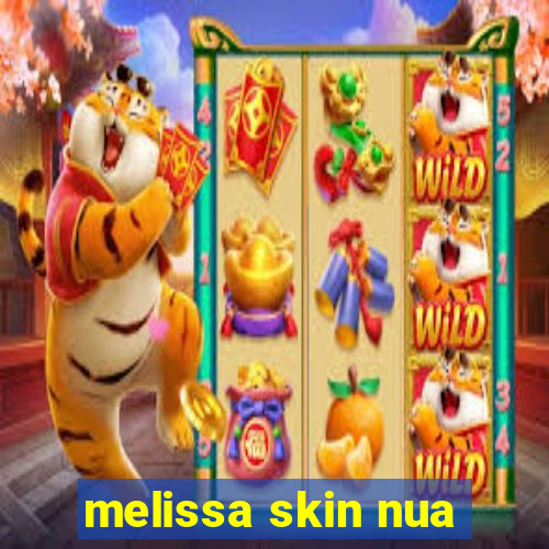 melissa skin nua